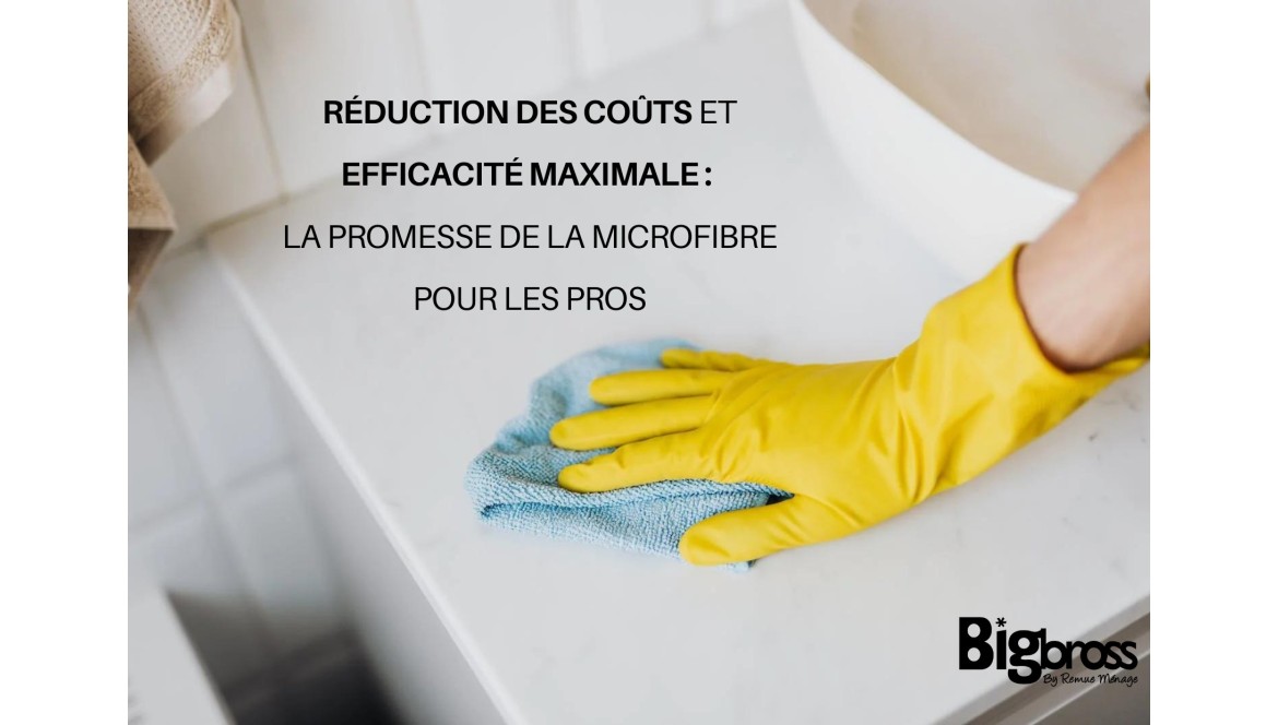 Réduction des coûts et efficacité maximale : la promesse de la microfibre pour les pros